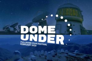 Dome Undser Fulldome Film Festival February 2020