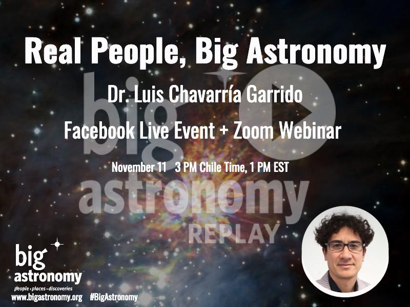 Replay: Real People, Big Astronomy: Dr. Luis Chavarría Garrido
